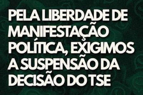Pela liberdade de manifestação política, exigimos a suspensão da decisão do TSE