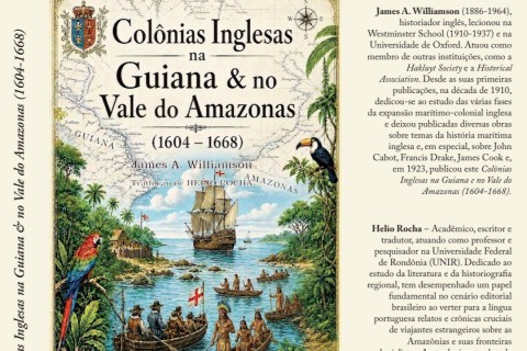 Livro mostra tentativas inglesas de colonização da Guiana e do Vale das Amazonas com versão inédita em português